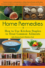 Home Remedies (How to Use Kitchen Staples to Treat Common Ailments) by Julie Bruton-Seal, Matthew Seal, 9781510754058