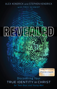 Revealed (Discovering Your True Identity in Christ for Teen Boys and Young Men) by Alex Kendrick, Stephen Kendrick, Troy Schmidt, 9781535949880