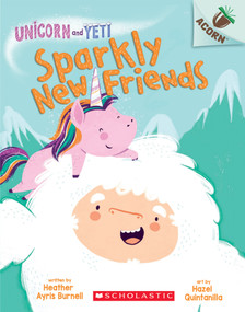 Sparkly New Friends: An Acorn Book (Unicorn and Yeti #1) - 9781338329018 by Heather Ayris Burnell, Hazel Quintanilla, 9781338329018