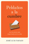 Peldaños a la cumbre (Las lecciones más importantes de la vida) by José Luis Navajo, 9781641232616