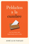 Peldaños a la cumbre (Las lecciones más importantes de la vida) by José Luis Navajo, 9781641232616