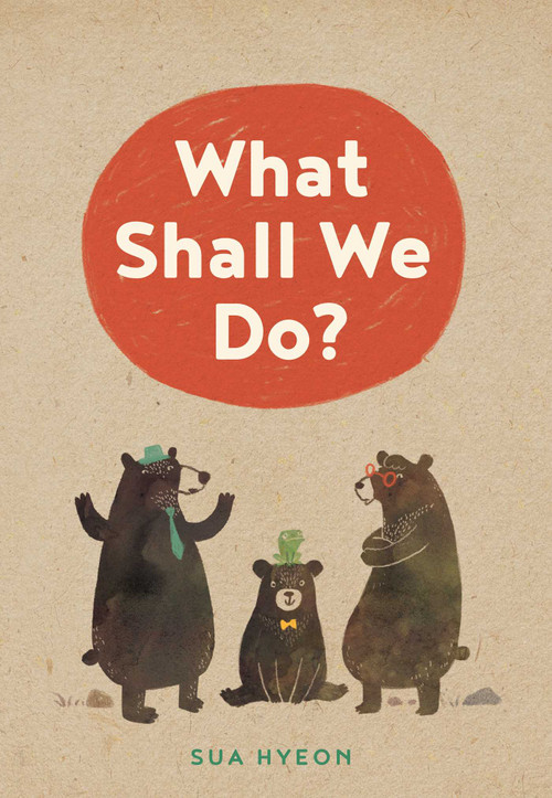 What Shall We Do? by Sua Hyeon, Sua Hyeon, 9781927018873