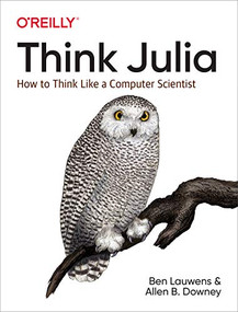 Think Julia (How to Think Like a Computer Scientist) by Ben Lauwens, Allen Downey, 9781492045038