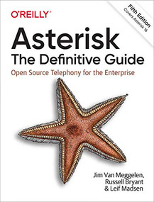 Asterisk: The Definitive Guide (Open Source Telephony for the Enterprise) - 9781492031604 by Jim Van Meggelen, Russell Bryant, Leif Madsen, 9781492031604