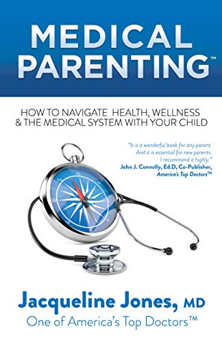Medical Parenting (How to Navigate Health, Wellness & the Medical System with Your Child) by Jacqueline Jones, M.D., 9781642794502