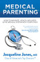 Medical Parenting (How to Navigate Health, Wellness & the Medical System with Your Child) by Jacqueline Jones, M.D., 9781642794502