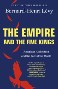 The Empire and the Five Kings (America's Abdication and the Fate of the World) - 9781250231307 by Bernard-Henri Lévy, 9781250231307