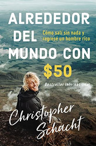 Alrededor del mundo con $50 (Cómo salí sin nada y regresé un hombre rico) (Spanish Edition) by Christopher Schacht, 9781404111011