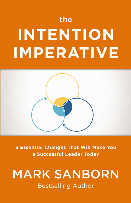 The Intention Imperative (3 Essential Changes That Will Make You a Successful Leader Today) by Mark Sanborn, 9780718093150