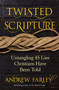 Twisted Scripture (Untangling 45 Lies Christians Have Been Told) by Andrew Farley, 9781621578116