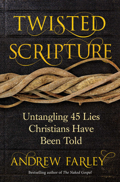 Twisted Scripture (Untangling 45 Lies Christians Have Been Told) by Andrew Farley, 9781621578116