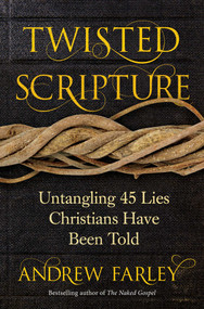 Twisted Scripture (Untangling 45 Lies Christians Have Been Told) by Andrew Farley, 9781621578116