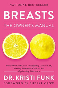 Breasts: The Owner's Manual (Every Woman's Guide to Reducing Cancer Risk, Making Treatment Choices, and Optimizing Outcomes) - 9780785219774 by Kristi Funk, 9780785219774