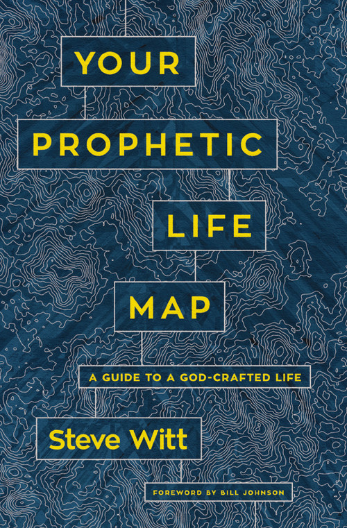 Your Prophetic Life Map (A Guide to a God-Crafted Life) by Steve Witt, Bill Johnson, 9780785224549