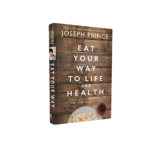 Eat Your Way to Life and Health (Unlock the Power of the Holy Communion) by Joseph Prince, 9780785229278