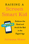 Raising a Screen-Smart Kid (Embrace the Good and Avoid the Bad in the Digital Age) by Julianna Miner, 9780143132073