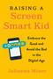 Raising a Screen-Smart Kid (Embrace the Good and Avoid the Bad in the Digital Age) by Julianna Miner, 9780143132073