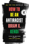 How to Be an Antiracist by Ibram X. Kendi, 9780525509288