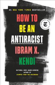 How to Be an Antiracist by Ibram X. Kendi, 9780525509288