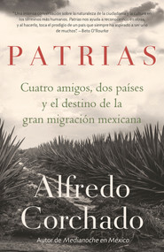 Patrias: Cuatro amigos, dos países y el destino de la gran migración mexicana / Homelands: Four Friends, Two Countries, and the Fate o.. (Spanish Edition) by Alfredo Corchado, 9780525566908