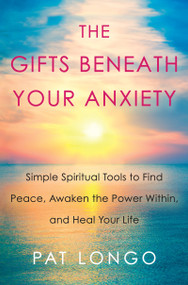 The Gifts Beneath Your Anxiety (A Guide to Finding Inner Peace for Sensitive People) by Pat Longo, 9780806539430