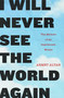 I Will Never See the World Again (The Memoir of an Imprisoned Writer) by Ahmet Altan, Yasemin Congar, 9781590519929