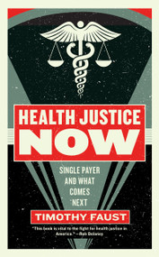 Health Justice Now (Single Payer and What Comes Next) by Timothy Faust, 9781612197166