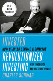 Invested (Changing Forever the Way Americans Invest) by Charles Schwab, 9781984822543