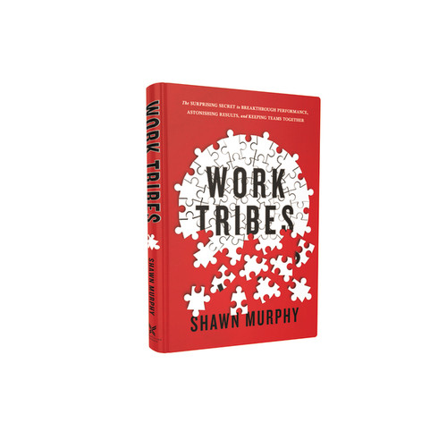 Work Tribes (The Surprising Secret to Breakthrough Performance, Astonishing Results, and Keeping Teams Together) by Shawn Murphy, 9780814439951