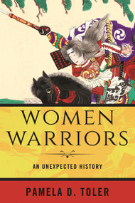 Women Warriors (An Unexpected History) - 9780807028339 by Pamela D. Toler, 9780807028339
