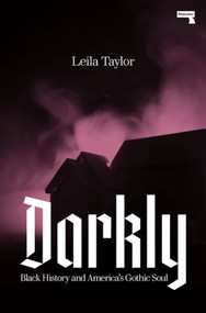 Darkly (Black History and America's Gothic Soul) by Leila Taylor, 9781912248544