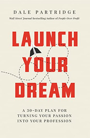 Launch Your Dream (A 30-Day Plan for Turning Your Passion into Your Profession) - 9781400208265 by Dale Partridge, 9781400208265