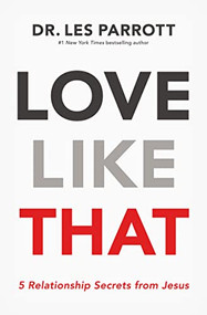 Love Like That (5 Relationship Secrets from Jesus - The Perfect Christian Valentine's Day Gift for Couples) - 9781400210244 by Les Parrott, 9781400210244