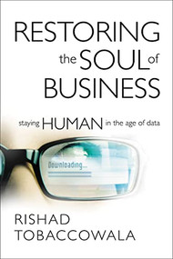 Restoring the Soul of Business (Staying Human in the Age of Data) by Rishad Tobaccowala, 9781400210541
