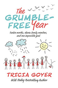 The Grumble-Free Year (Twelve Months, Eleven Family Members, and One Impossible Goal) by Tricia Goyer, 9781400210787
