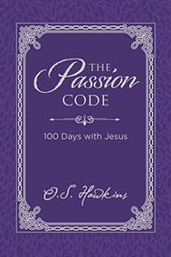 The Passion Code (100 Days with Jesus (A 100-Day Devotional) - The Perfect Christian Gift for Lent and Easter) by O. S. Hawkins, 9781400211500
