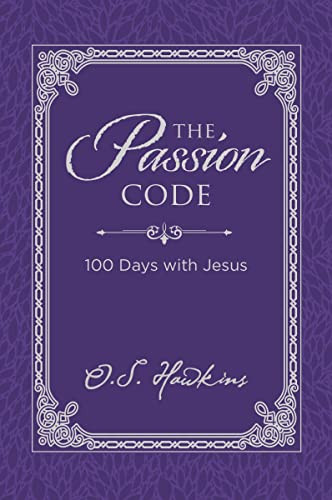 The Passion Code (100 Days with Jesus (A 100-Day Devotional) - The Perfect Christian Gift for Lent and Easter) by O. S. Hawkins, 9781400211500