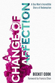 A Change of Affection (A Gay Man's Incredible Story of Redemption) by Becket Cook, Francis Chan, 9781400212309