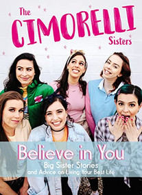 Believe in You (Big Sister Stories and Advice on Living Your Best Life) by Christina Cimorelli, Katherine Cimorelli, Lisa Cimorelli, Amy Cimorelli, Lauren Cimorelli, Dani Cimorelli, 9781400213023