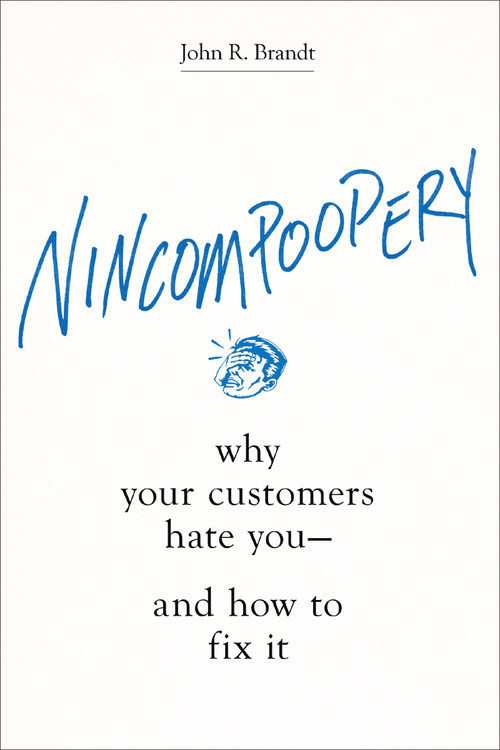 Nincompoopery (Why Your Customers Hate You--and How to Fix It) by John R. Brandt, 9781400213672