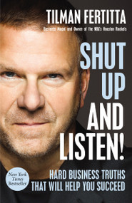 Shut Up and Listen! (Hard Business Truths that Will Help You Succeed) by Tilman Fertitta, Jim Gray, 9781400213733