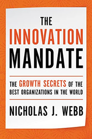 The Innovation Mandate (The Growth Secrets of the Best Organizations in the World) by Nicholas Webb, 9781400214563