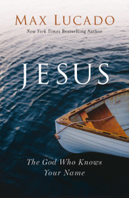 Jesus (The God Who Knows Your Name) by Max Lucado, 9781400214693