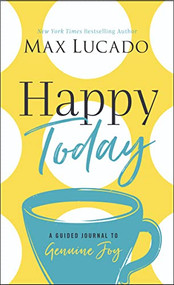 Happy Today (A Guided Journal to Genuine Joy (A Devotional Journal)) by Max Lucado, 9781400217243