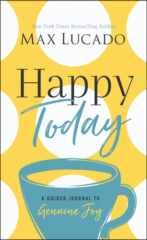 Happy Today (A Guided Journal to Genuine Joy (A Devotional Journal)) by Max Lucado, 9781400217243