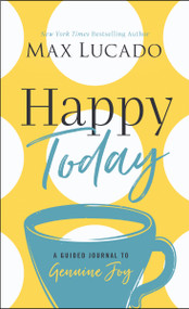 Happy Today (A Guided Journal to Genuine Joy (A Devotional Journal)) by Max Lucado, 9781400217243