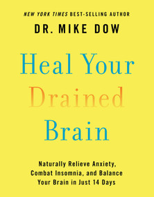 Heal Your Drained Brain (Naturally Relieve Anxiety, Combat Insomnia, and Balance Your Brain in Just 14 Days) - 9781401952129 by Dr. Mike Dow, 9781401952129