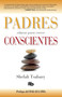 Padres conscientes / The Conscious Parent. Transforming Ourselves, Empowering Our Children by Shefali Tsabary, 9781644730935