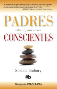 Padres conscientes / The Conscious Parent. Transforming Ourselves, Empowering Our Children (Spanish Edition) by Shefali Tsabary, Dalai Lama, 9781644730935