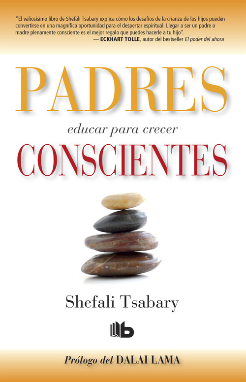 Padres conscientes / The Conscious Parent. Transforming Ourselves, Empowering Our Children (Spanish Edition) by Shefali Tsabary, Dalai Lama, 9781644730935